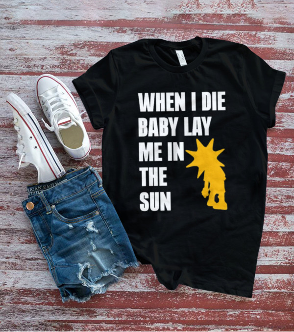 When I Die Baby Lay Me In The Sun Dominic Fike Sunburst T-Shirt