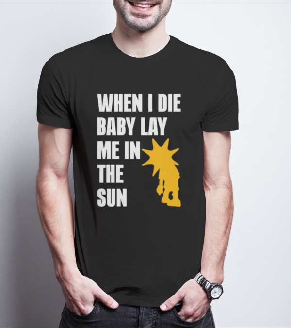 When I Die Baby Lay Me In The Sun Dominic Fike Sunburst T-Shirt