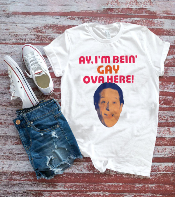 AY I'M BEIN' GAY OVA HERE Face T-Shirt