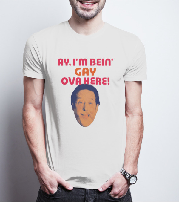 AY I'M BEIN' GAY OVA HERE Face T-Shirt