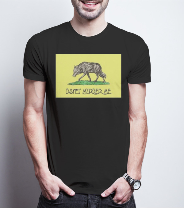 Wolf Don't Murder Me T-Shirt