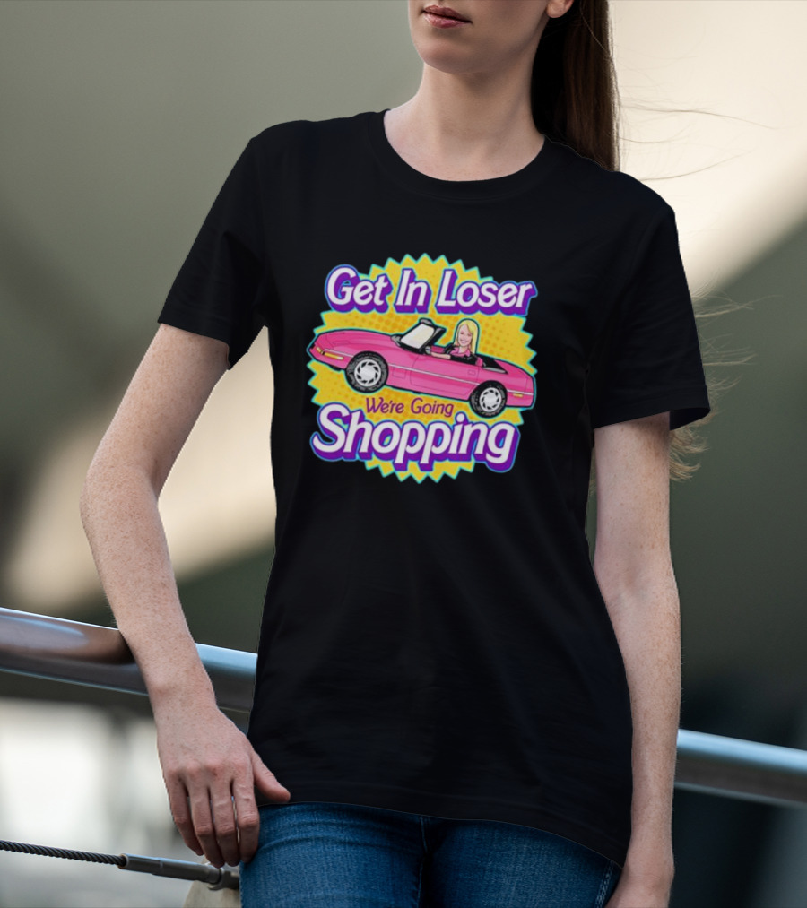 Get In Loser We're Going Shopping Pink Convertible Car 90s T-Shirt