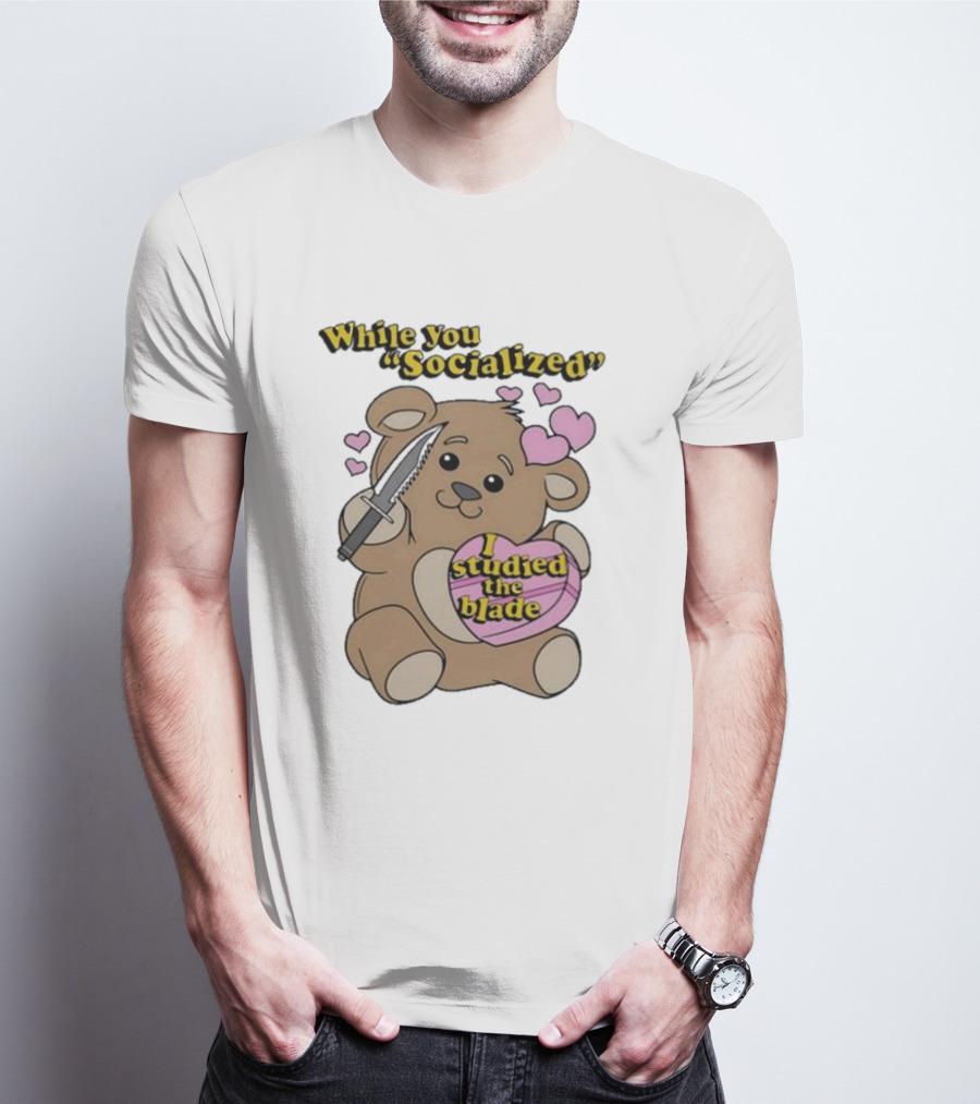 While You Socialized I Studied The Blade Bear Hearts T-Shirt