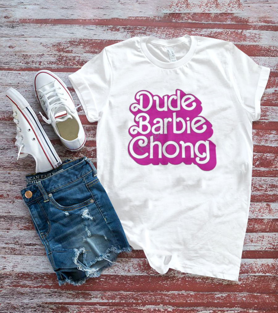 Dude Barbie Chong T-Shirt