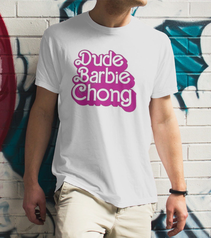 Dude Barbie Chong T-Shirt