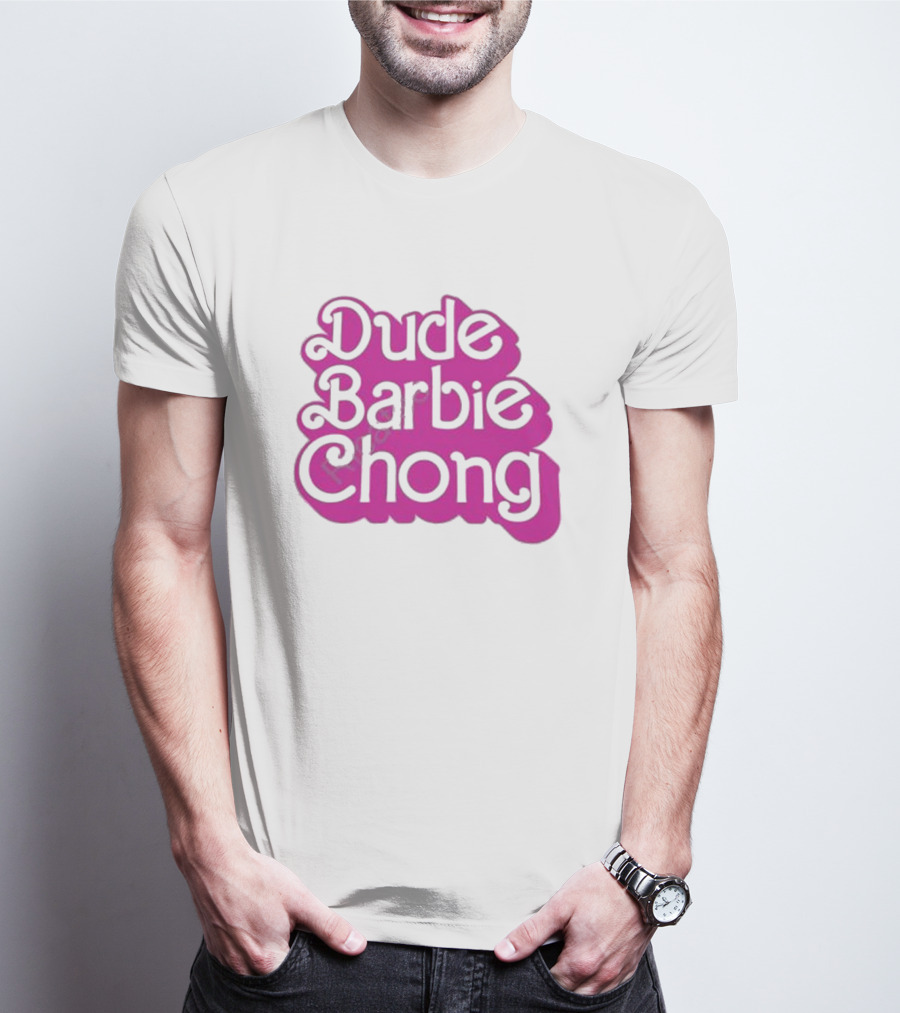 Dude Barbie Chong T-Shirt