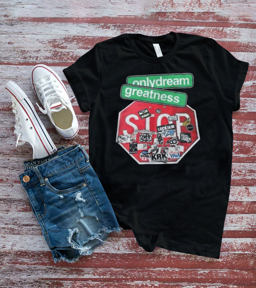 Only Dream Greatness Stop Sign Stickers T-Shirt