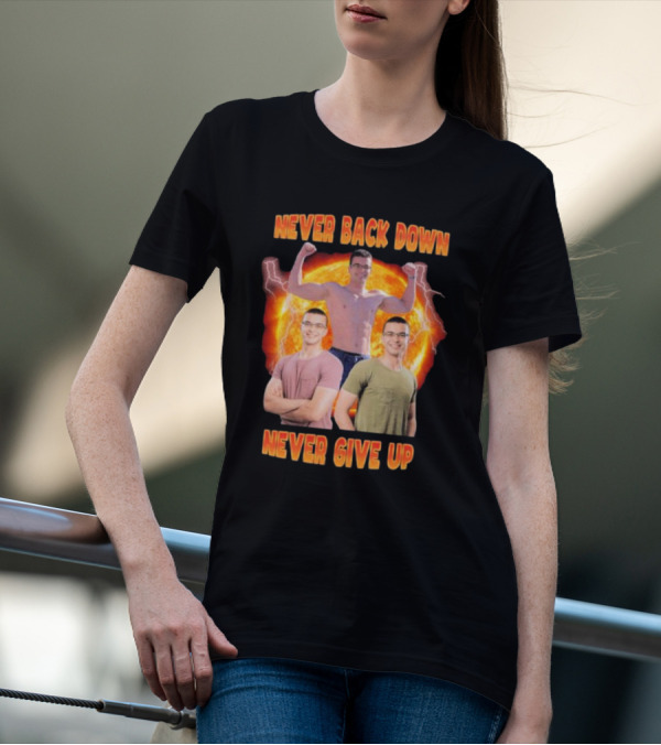 Never Back Down Never Give Up Nick Eh 30 Fiery Determination T-Shirt