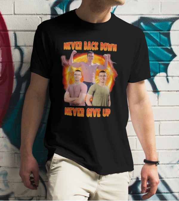 Never Back Down Never Give Up Nick Eh 30 Fiery Determination T-Shirt