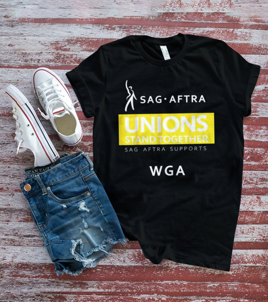 SAG-AFTRA Unions Stand Together Supports WGA T-Shirt