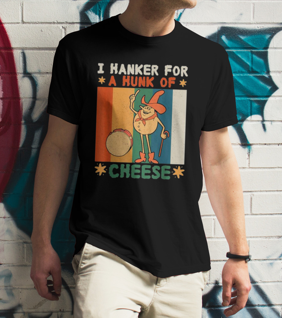 I Hanker For A Hunk Of Cheese Retro Cartoon Character T-Shirt