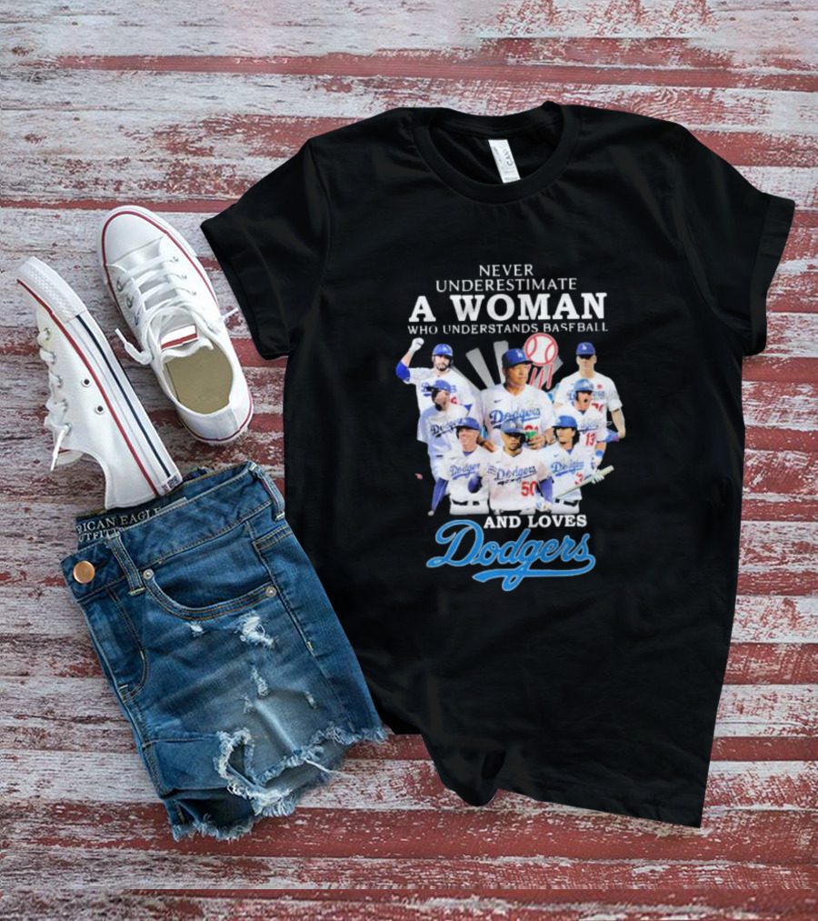 Never Underestimate A Woman Who Understands Baseball And Loves Dodgers Signatures T-Shirt