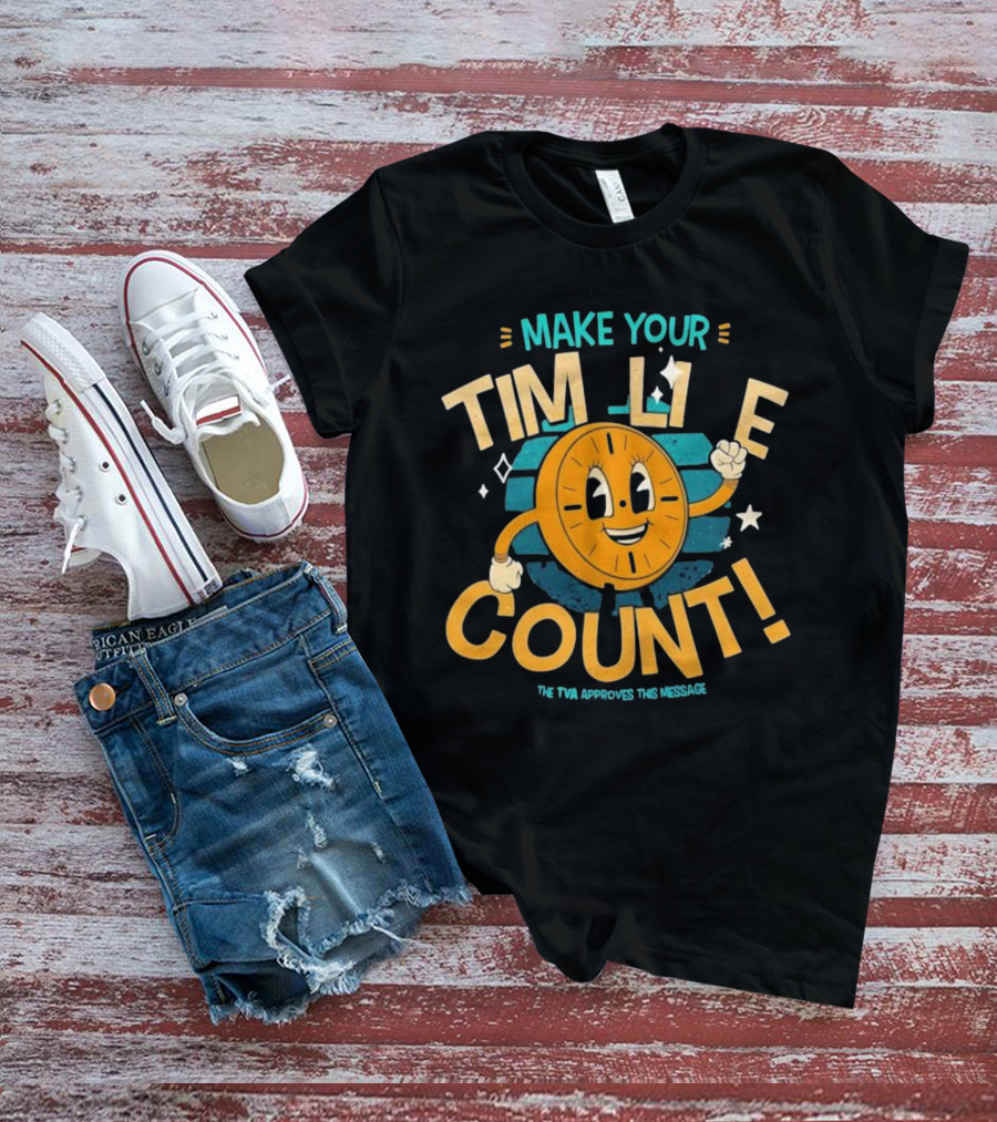 Make Your Time Line Count Clock Character TVA Approves This Message T-Shirt