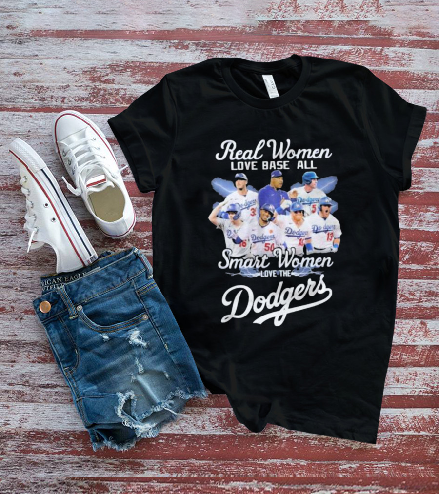 Real Women Love Base All Smart Women Love The Dodgers T-Shirt