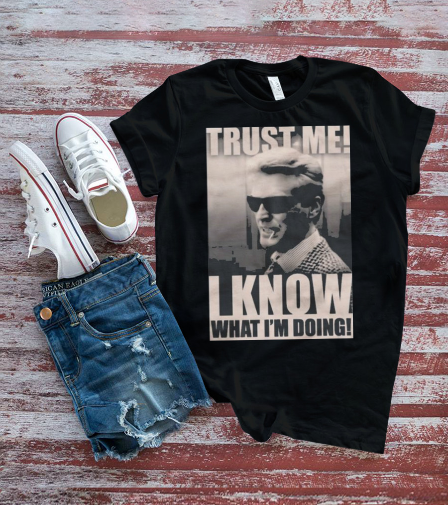 Trust Me I Know What I'm Doing T-Shirt