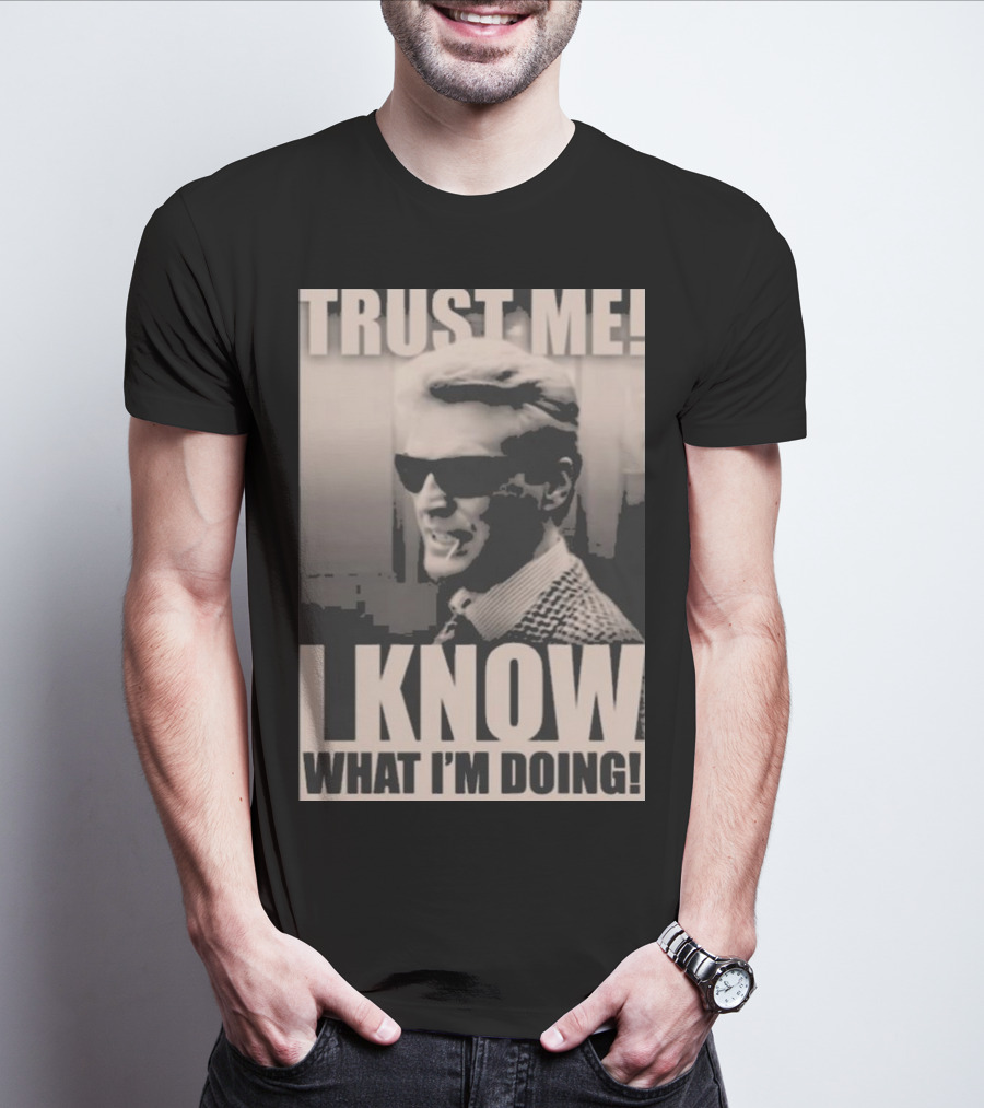 Trust Me I Know What I'm Doing T-Shirt
