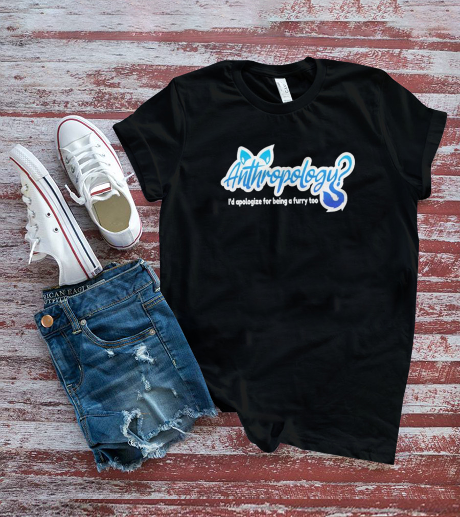 Anthropology I'd Apologize For Being A Furry Too Blue Ears And Tail T-Shirt