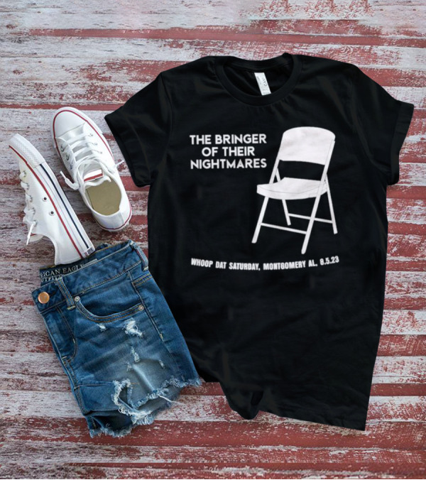 The Bringer Of Their Nightmares Whoop Dat Saturday Montgomery AL 8 5 23 T-Shirt