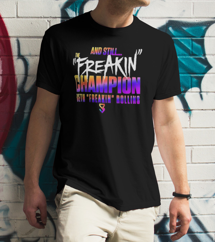 And Still The Freakin Champion Seth Freakin Rollins T-Shirt