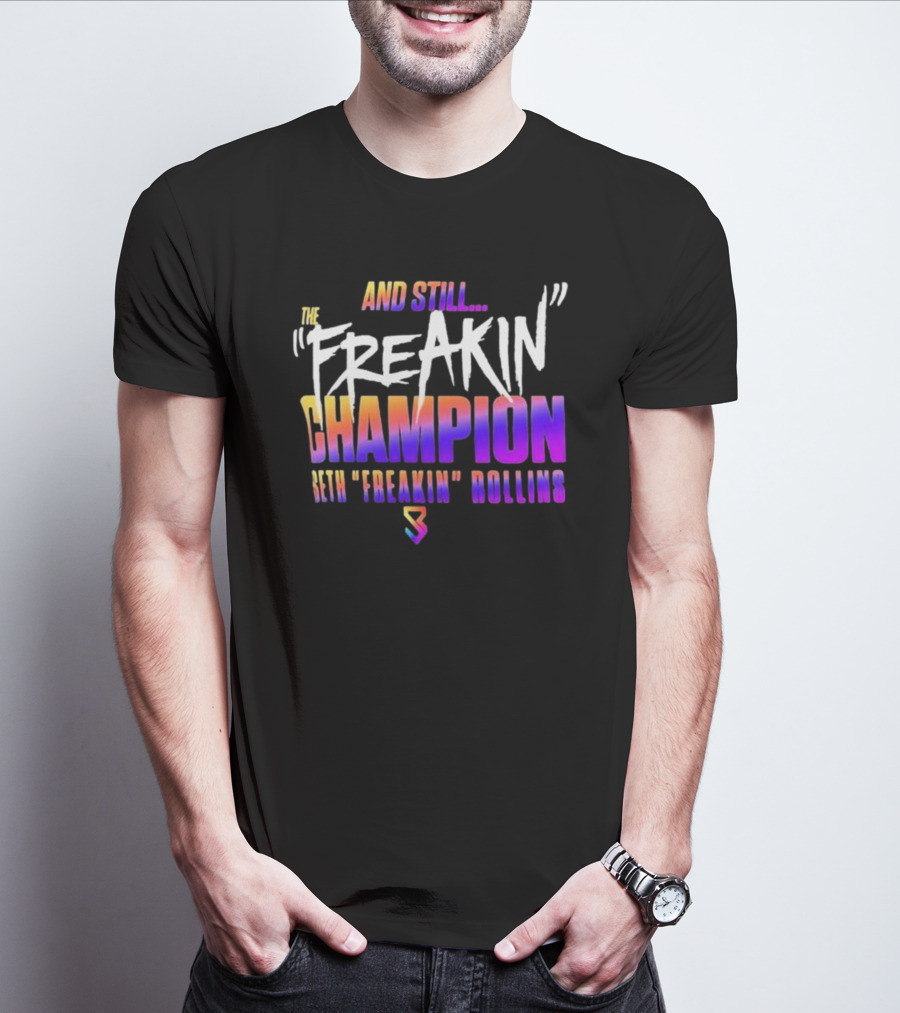 And Still The Freakin Champion Seth Freakin Rollins T-Shirt