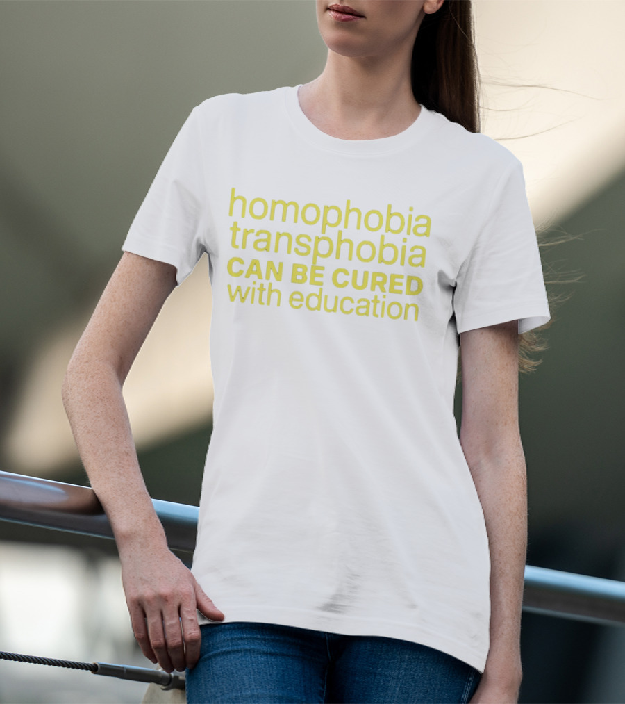 Homophobia Transphobia Can Be Cured With Education Message In Bold Yellow Letters T-Shirt