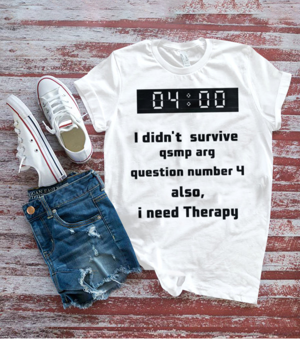 Survived Qsmp Arg 04:00 I Need Therapy T-Shirt