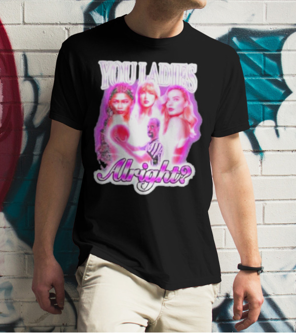 You Ladies Alright? T-Shirt