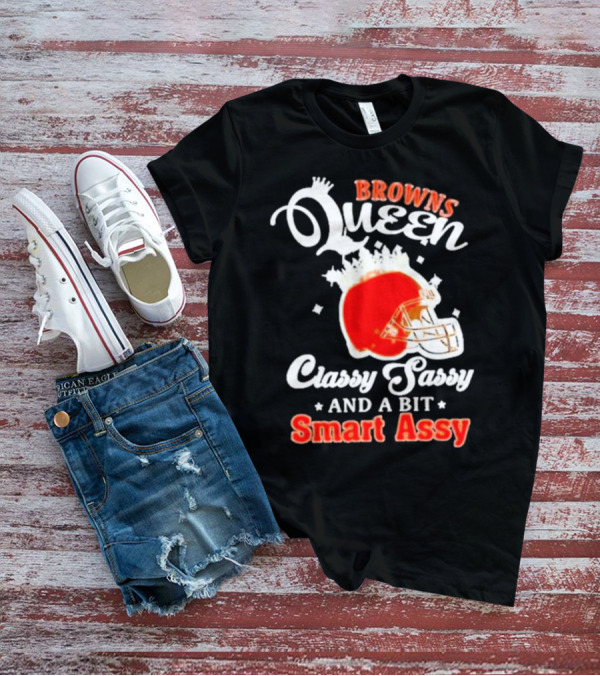 Browns Queen Classy Sassy And A Bit Smart Assy Helmet T-Shirt