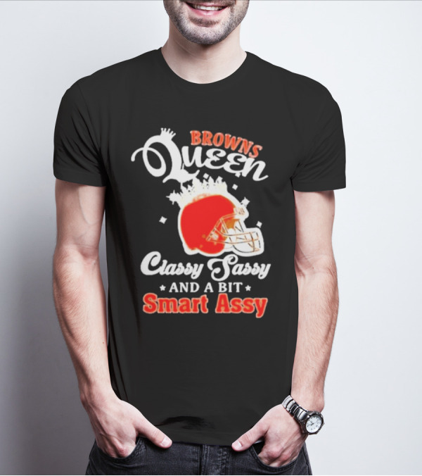Browns Queen Classy Sassy And A Bit Smart Assy Helmet T-Shirt