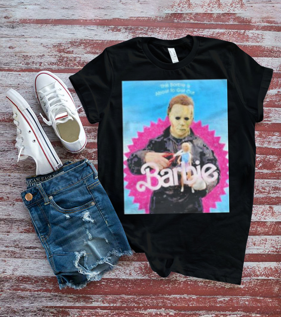 Michael Myers This Barbie Is About To Get Cut T-Shirt