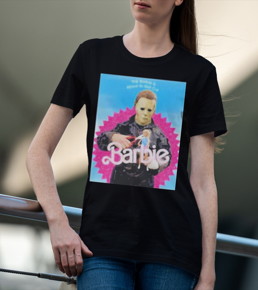Michael Myers This Barbie Is About To Get Cut T-Shirt