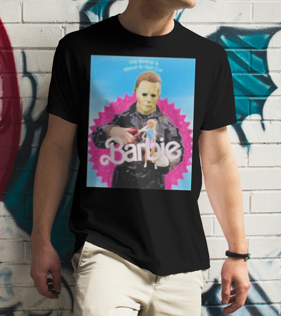 Michael Myers This Barbie Is About To Get Cut T-Shirt