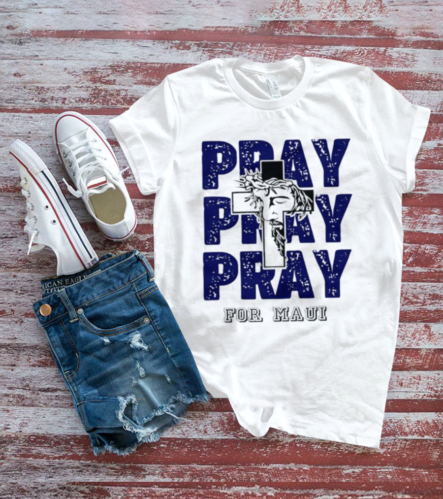 PRAY PRAY PRAY Cross Image For Maui T-Shirt