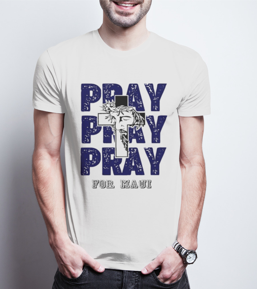 PRAY PRAY PRAY Cross Image For Maui T-Shirt