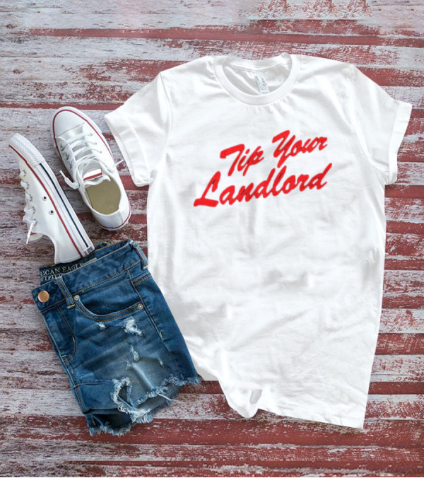 Tip Your Landlord T-Shirt
