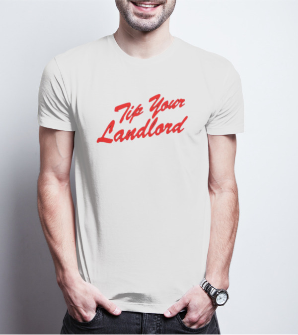 Tip Your Landlord T-Shirt