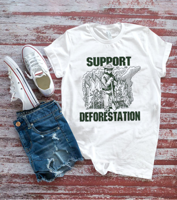 Support Deforestation Forest Ranger With Flames T-Shirt