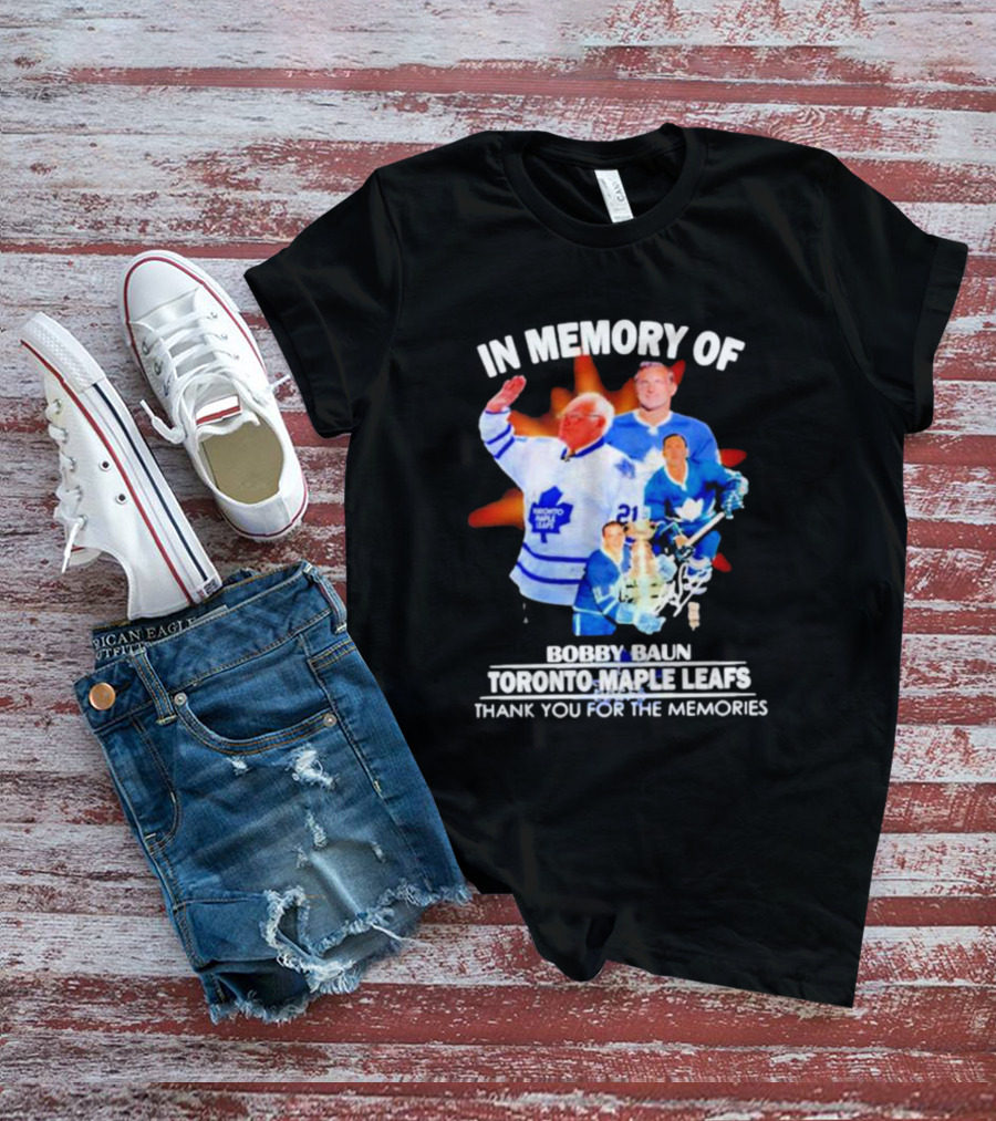 IN MEMORY OF BOBBY BAUN TORONTO MAPLE LEAFS THANK YOU FOR THE MEMORIES T-Shirt