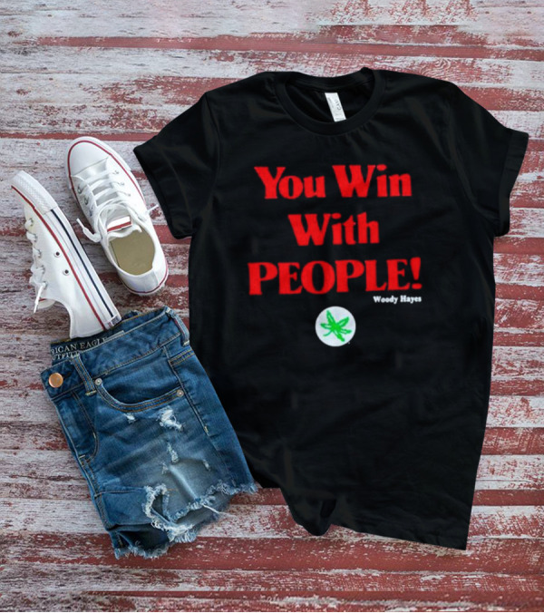 You Win With People Woody Hayes Ohio State Buckeyes Iconic T-Shirt