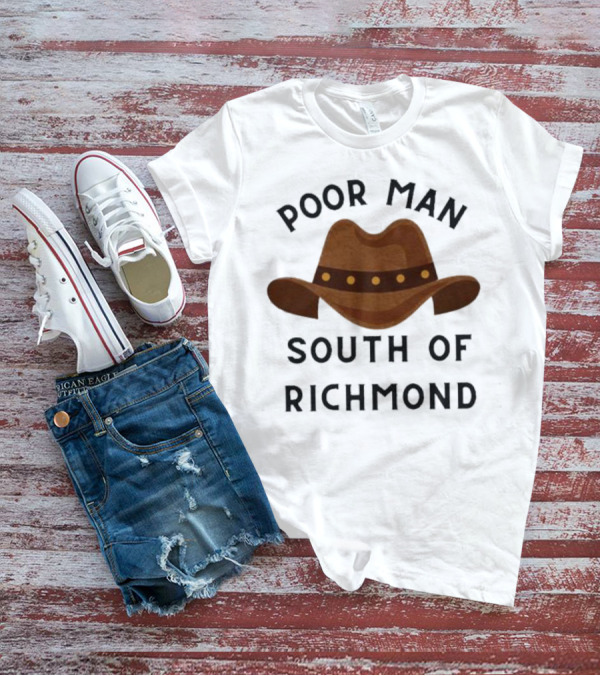 Poor Man South Of Richmond Cowboy Hat T-Shirt