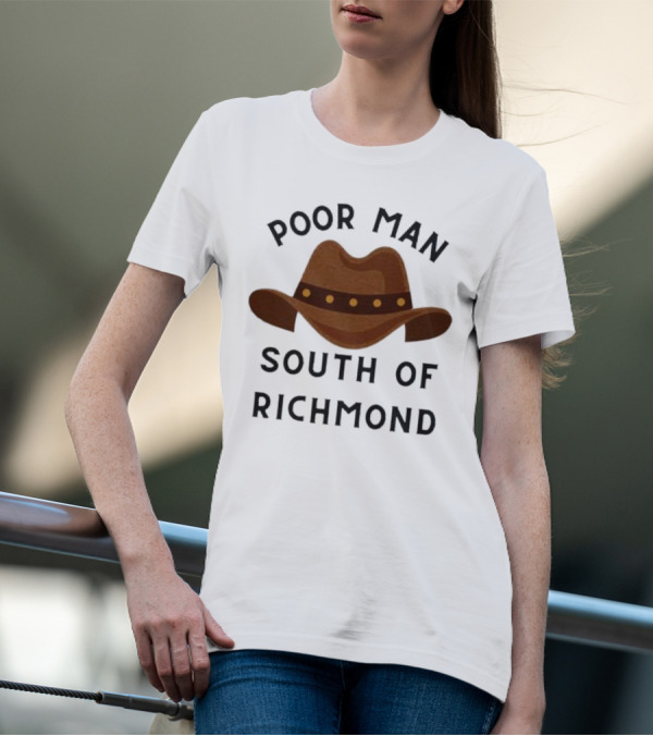 Poor Man South Of Richmond Cowboy Hat T-Shirt