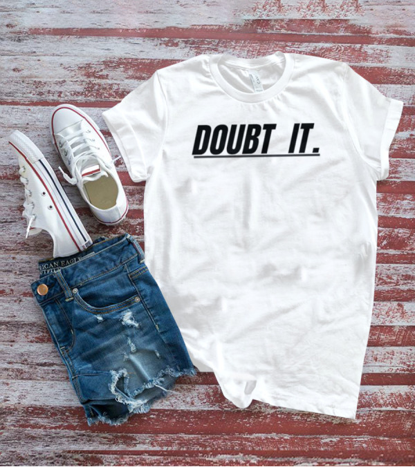 Doubt It Funny T-Shirt