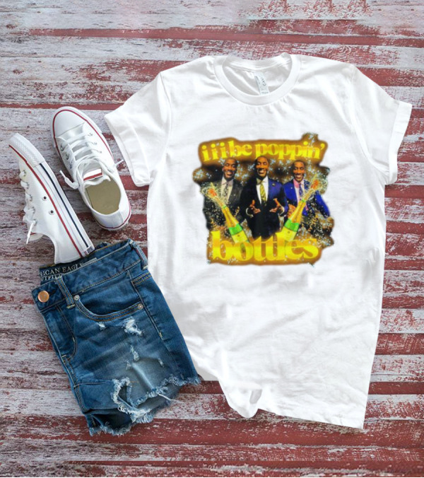 Iii Be Poppin Bottles Champagne Celebration Sparkles T-Shirt
