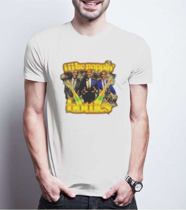 Iii Be Poppin Bottles Champagne Celebration Sparkles T-Shirt