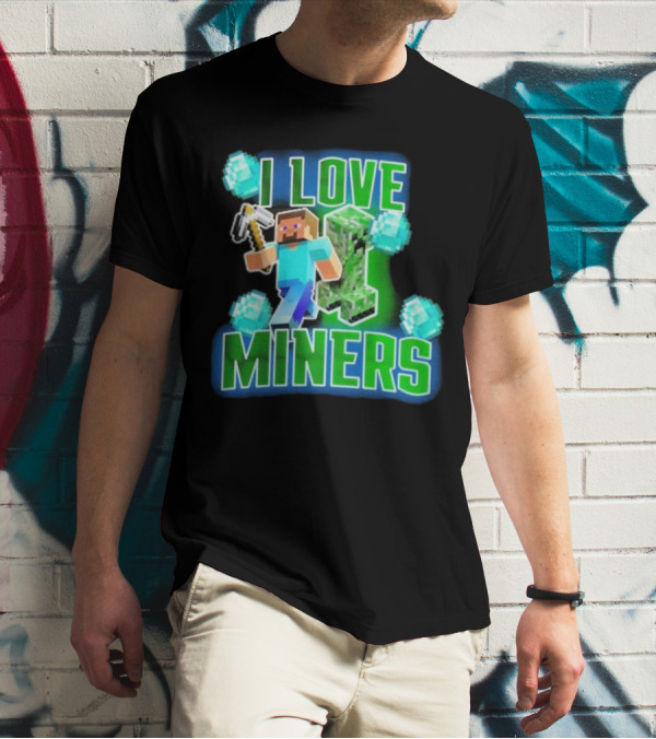 I Love Miners Minecraft Creeper And Steve With Pickaxe And Diamonds T-Shirt