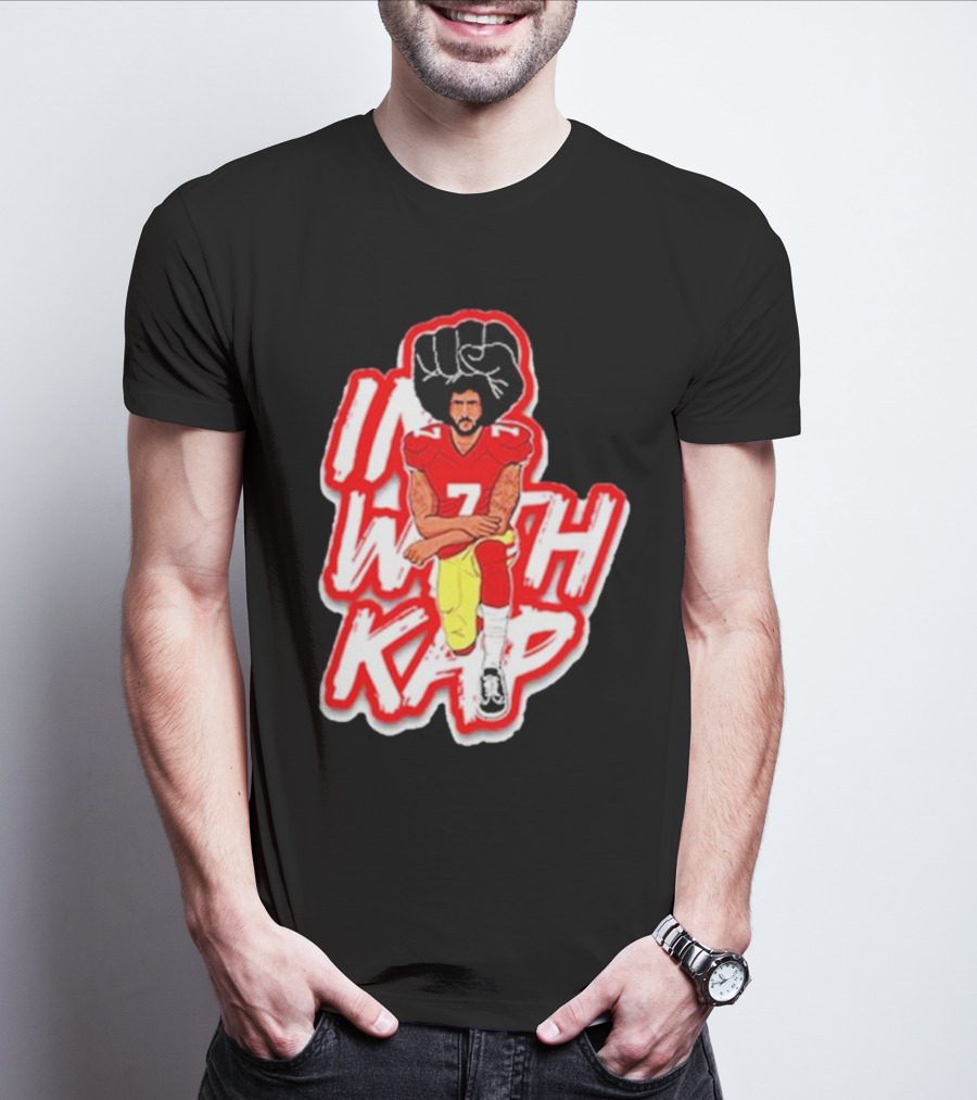 Colin Kaepernick Kneeling With Raised Fist I With Kap T-Shirt