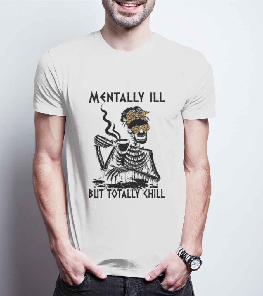 Mentally Ill Halloween But Totally Chill Skeleton With Coffee And Leopard Print Accessories T-Shirt