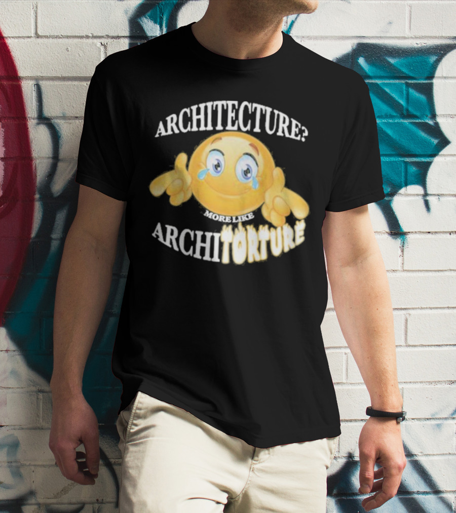 Architecture? More Like Architorture Gotfunny T-Shirt