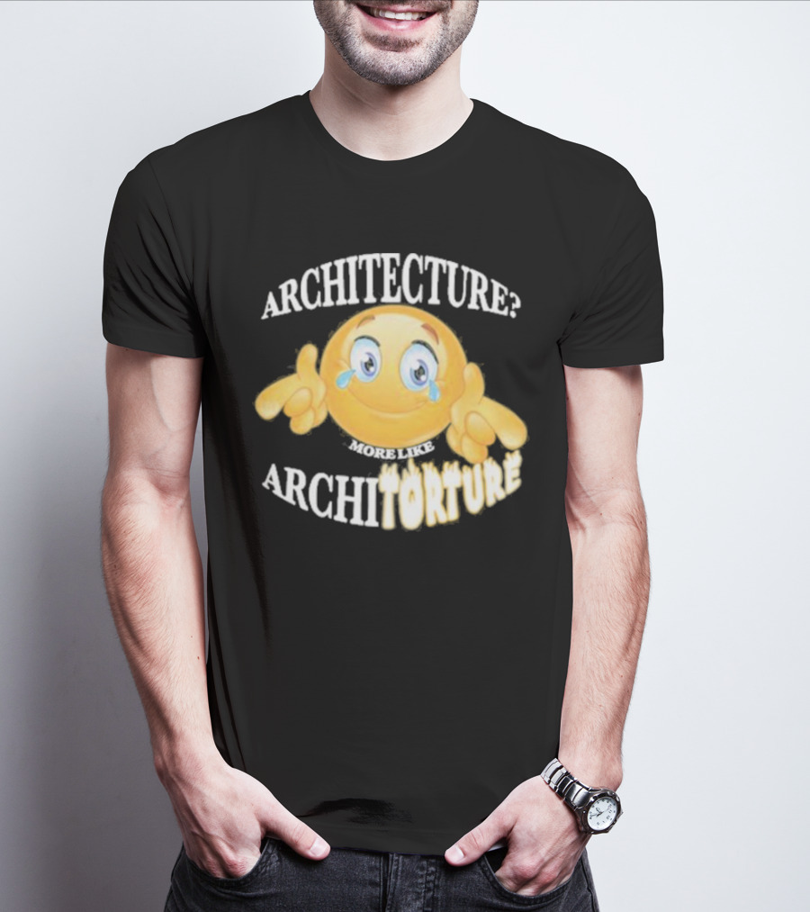 Architecture? More Like Architorture Gotfunny T-Shirt