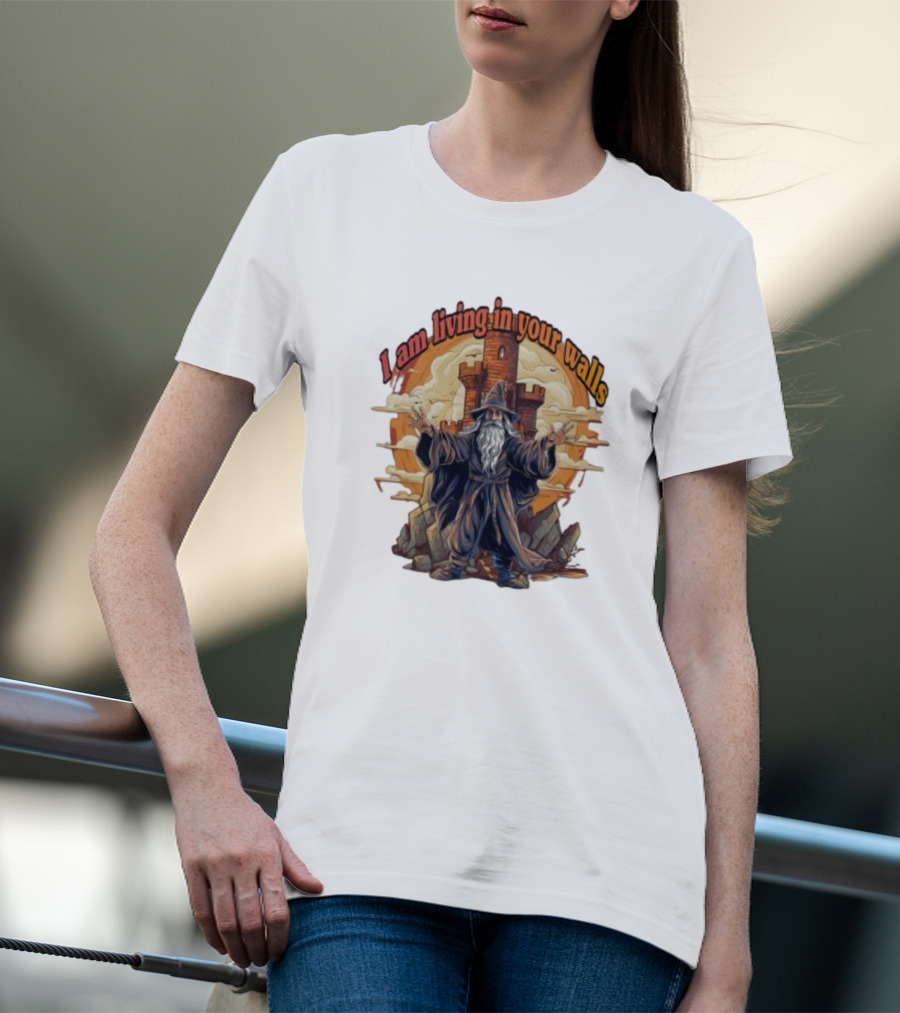 Magician I Am Living In Your Walls Wizard Castle Fantasy T-Shirt